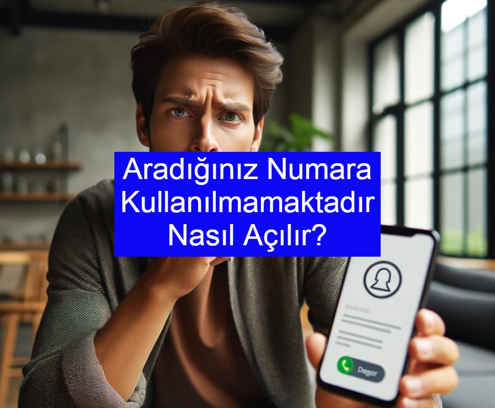 Turkcell Aradığınız Numara Kullanılmamaktadır Nasıl Açılır?