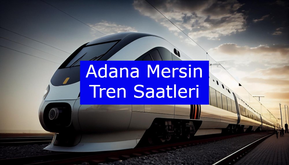 Adana Mersin Tren Saatleri